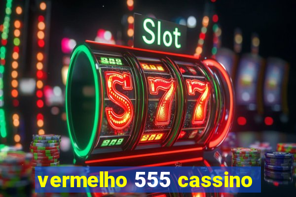 vermelho 555 cassino